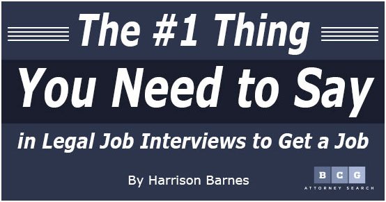 The #1 Thing You Need to Say in Legal Job Interviews to Get a Job