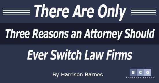 There Are Only Three Reasons an Attorney Should Ever Switch Law Firms