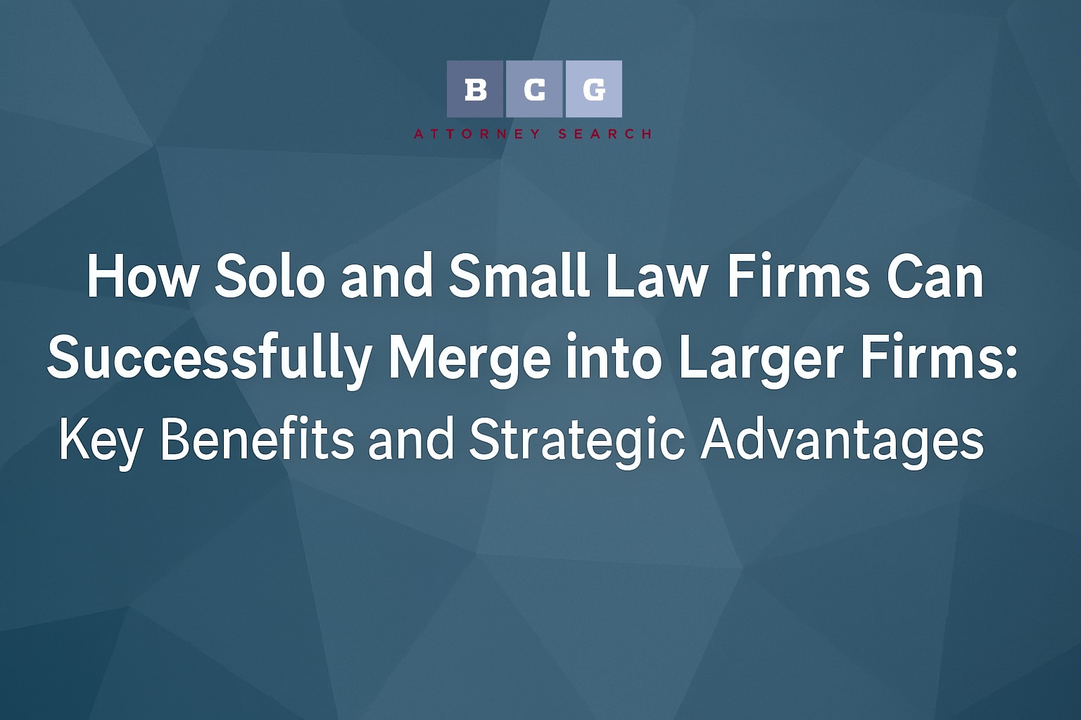 How Solo and Small Law Firms Can Successfully Merge into Larger Firms How Solo and Small Law Firms Can Successfully Merge into Larger Firms