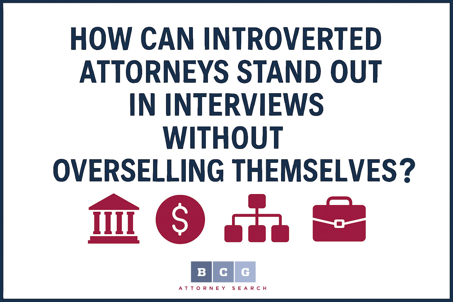 How Can Introverted Attorneys Stand Out in Interviews Without Overselling Themselves? How Can Introverted Attorneys Stand Out in Interviews Without Overselling Themselves?