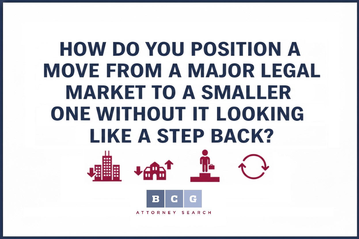 How Do You Position a Move from a Major Legal Market to a Smaller One Without It Looking Like a Step Back?