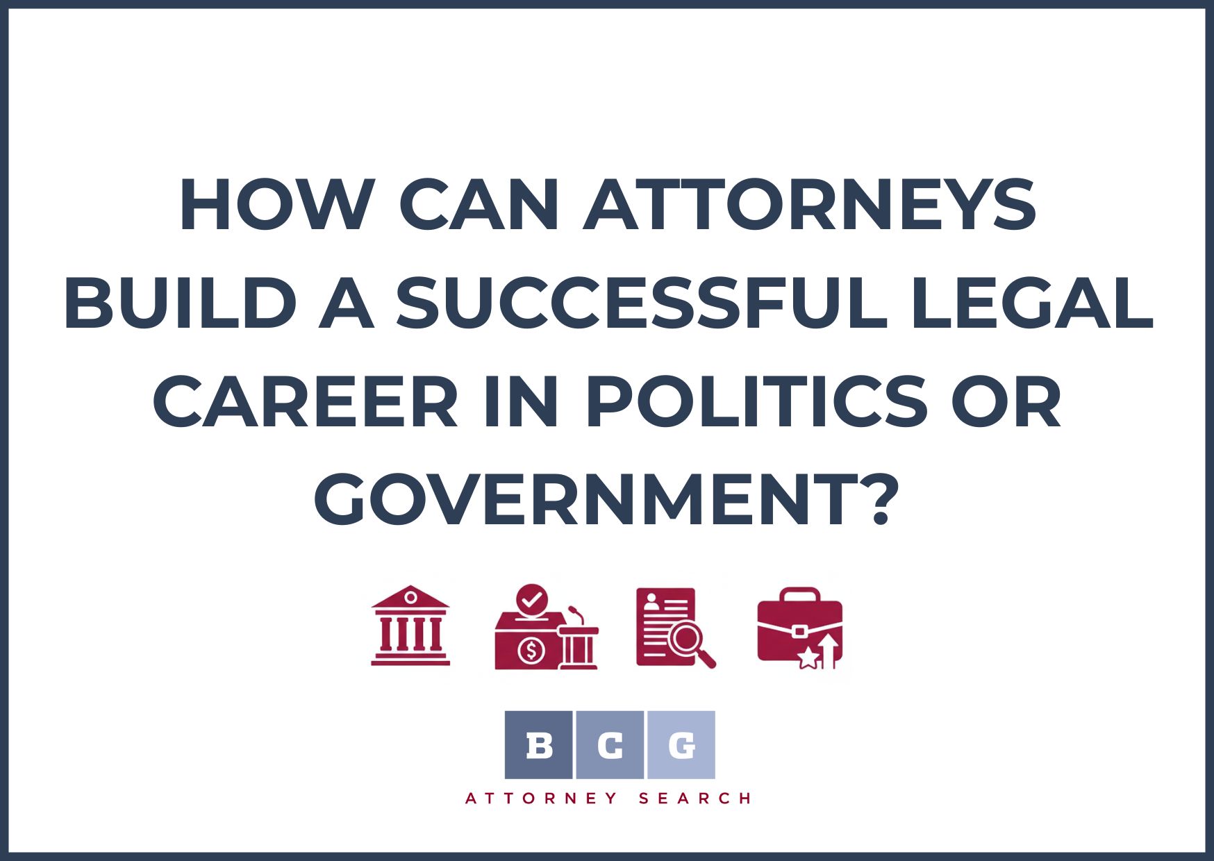 How Can Attorneys Build a Successful Legal Career in Politics or Government?