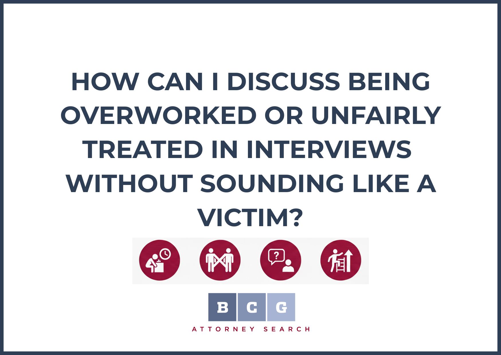 How Can I Discuss Being Overworked or Unfairly Treated in Interviews Without Sounding Like a Victim?