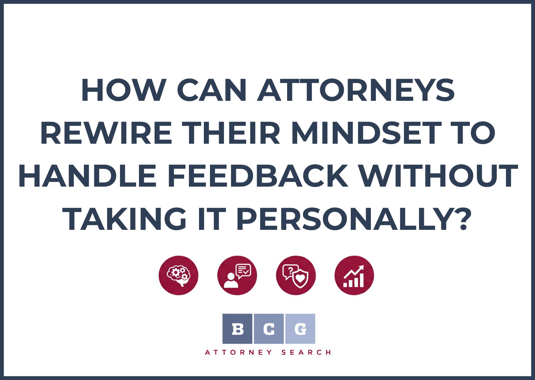 How Can Attorneys Rewire Their Mindset to Handle Feedback Without Taking It Personally?