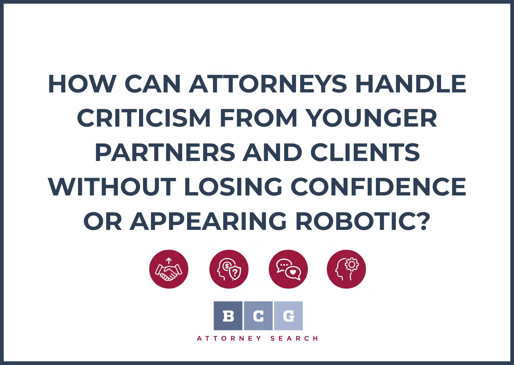 How Can Attorneys Handle Criticism from Younger Partners and Clients Without Losing Confidence or Appearing Robotic?