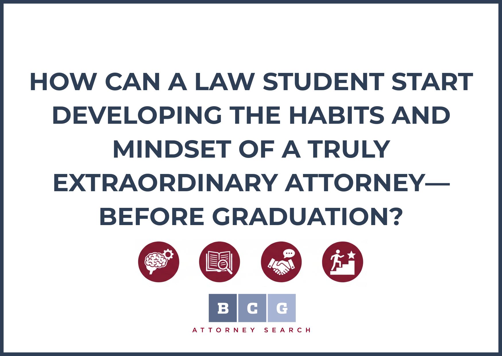 How Can a Law Student Start Developing the Habits and Mindset of a Truly Extraordinary Attorney—Before Graduation?