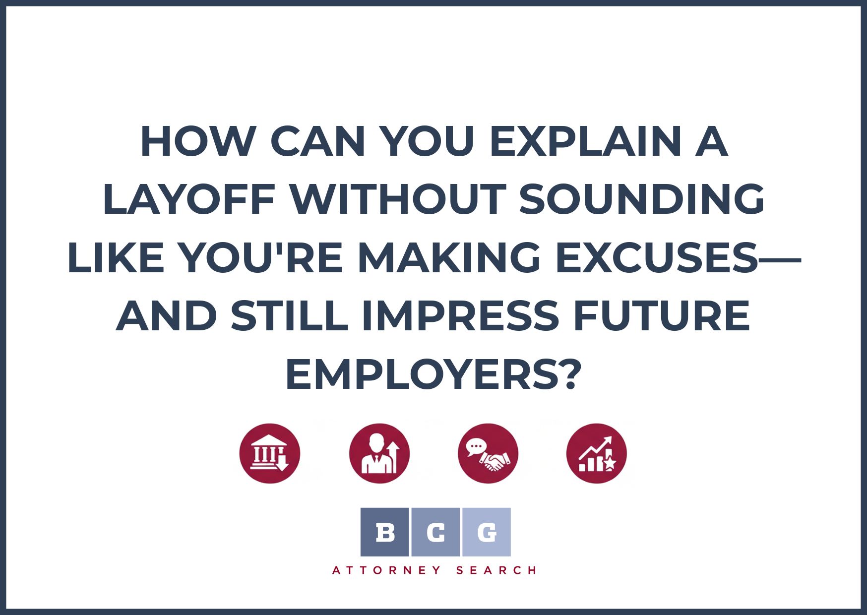 How Can You Explain a Layoff Without Sounding Like You're Making Excuses—and Still Impress Future Employers?
