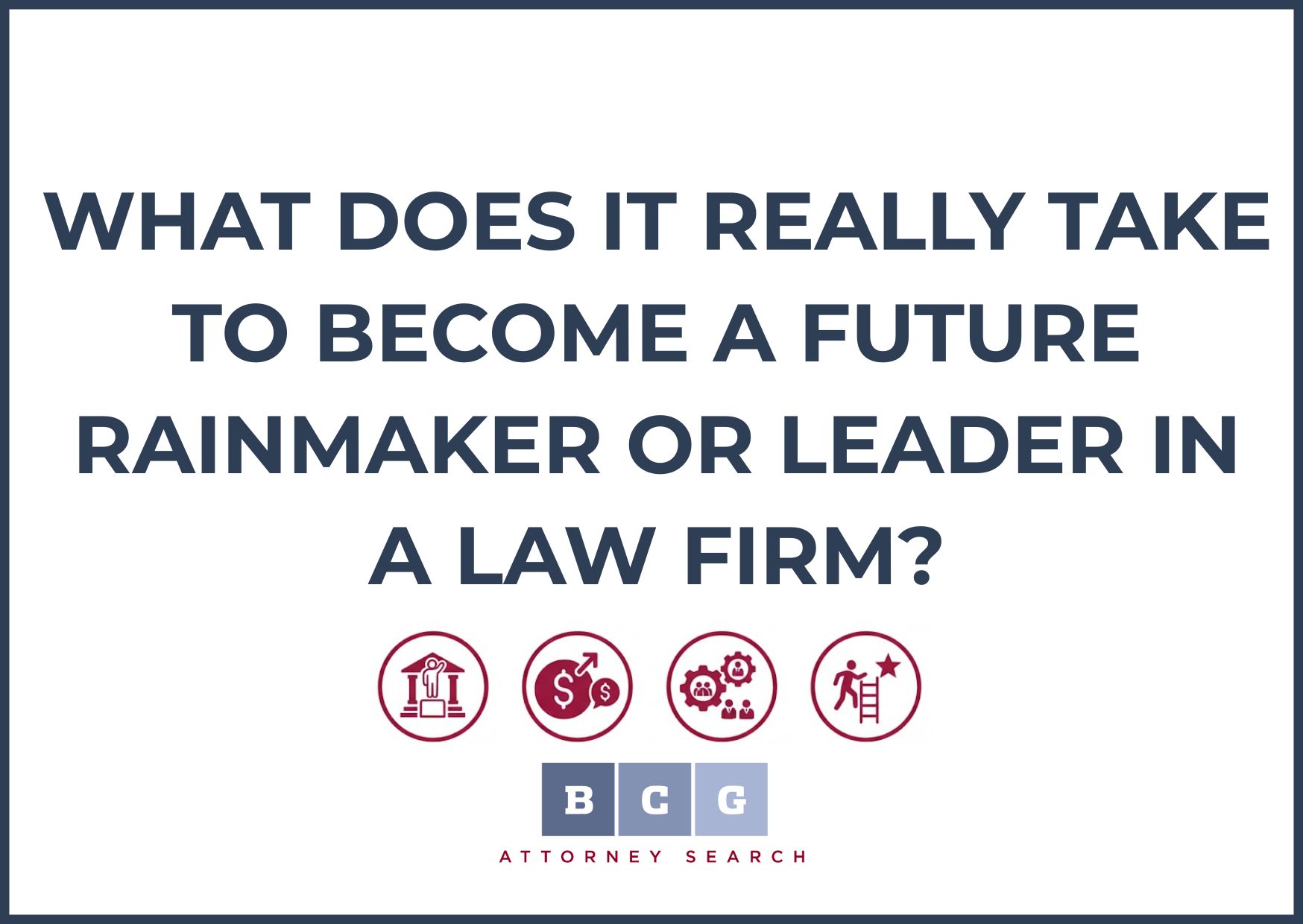 What Does It Really Take to Become a Future Rainmaker or Leader in a Law Firm?