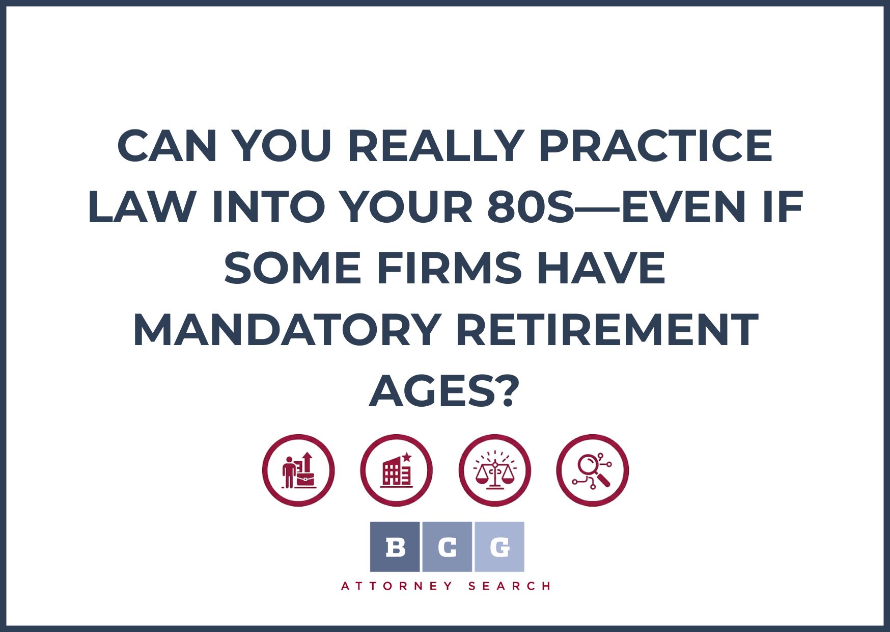 Can You Really Practice Law Into Your 80s—Even If Some Firms Have Mandatory Retirement Ages?