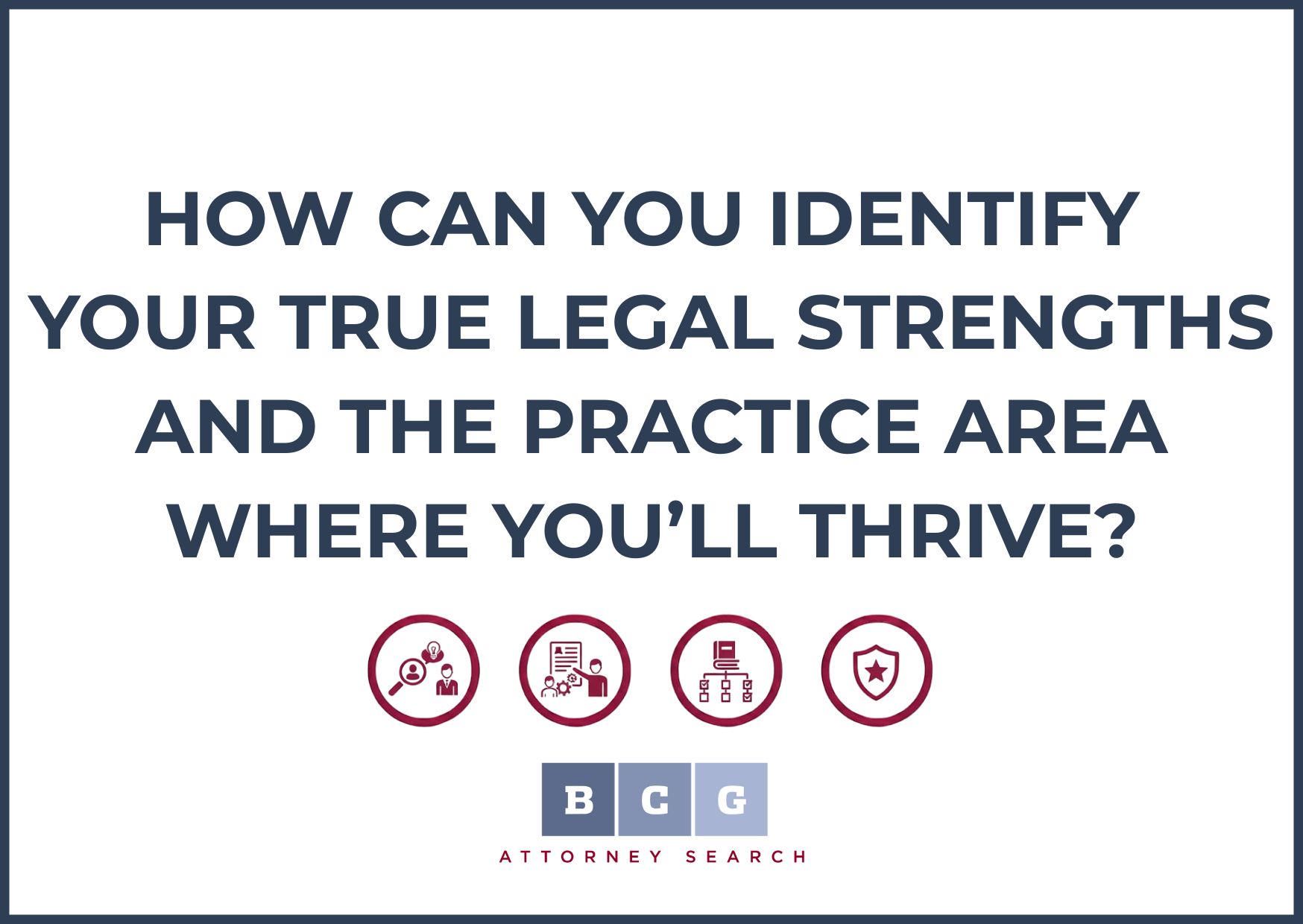How Can You Identify Your True Legal Strengths and the Practice Area Where You’ll Thrive?