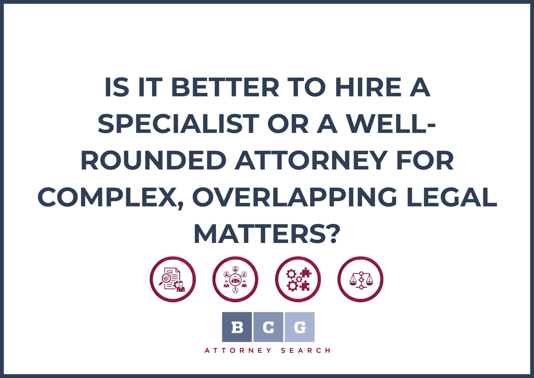 Is It Better to Hire a Specialist or a Well-Rounded Attorney for Complex, Overlapping Legal Matters?