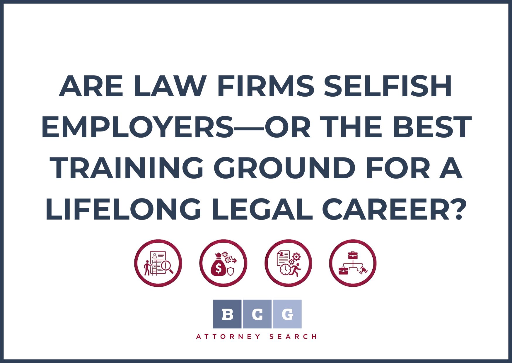 Are Law Firms Selfish Employers—or the Best Training Ground for a Lifelong Legal Career?