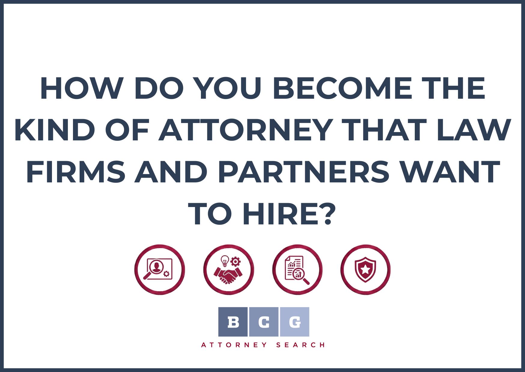 How Do You Become the Kind of Attorney That Law Firms and Partners Want to Hire?