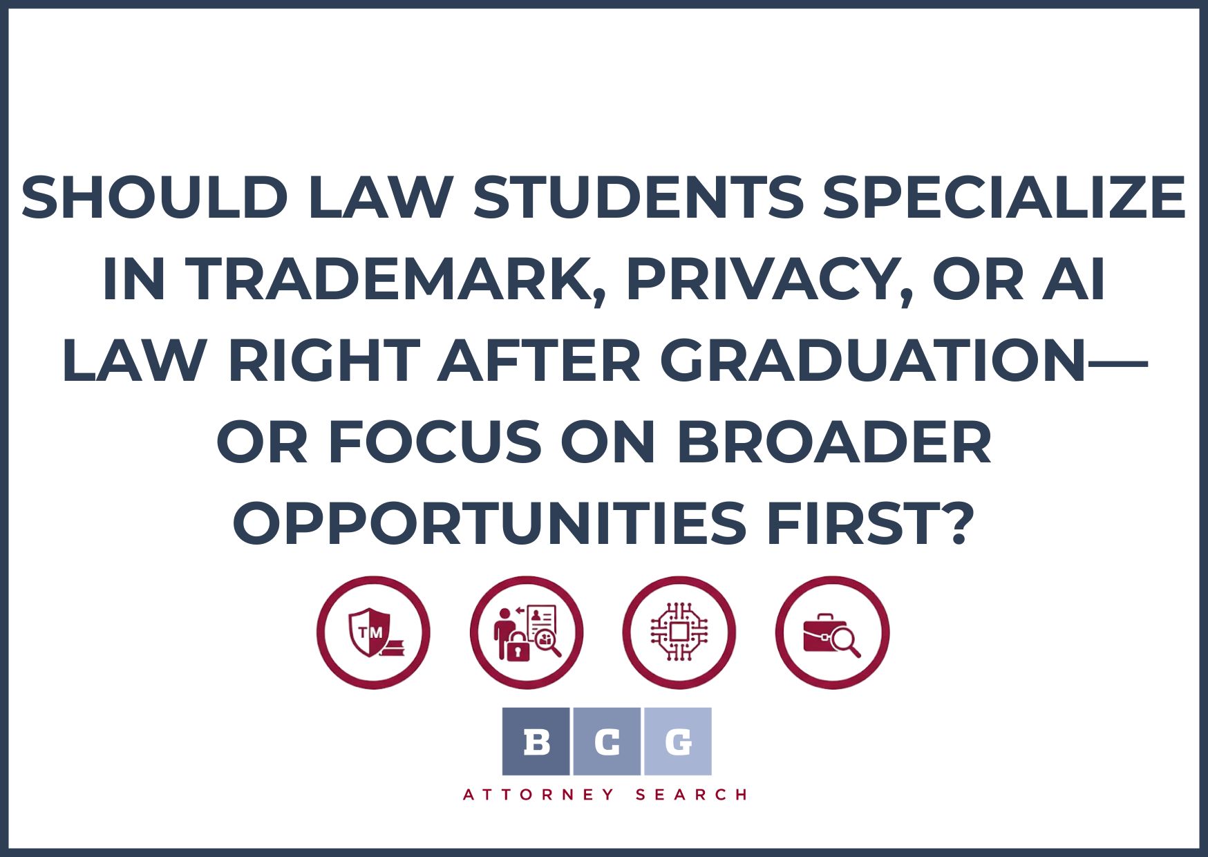 Should Law Students Specialize in Trademark, Privacy, or AI Law Right After Graduation—or Focus on Broader Opportunities First?