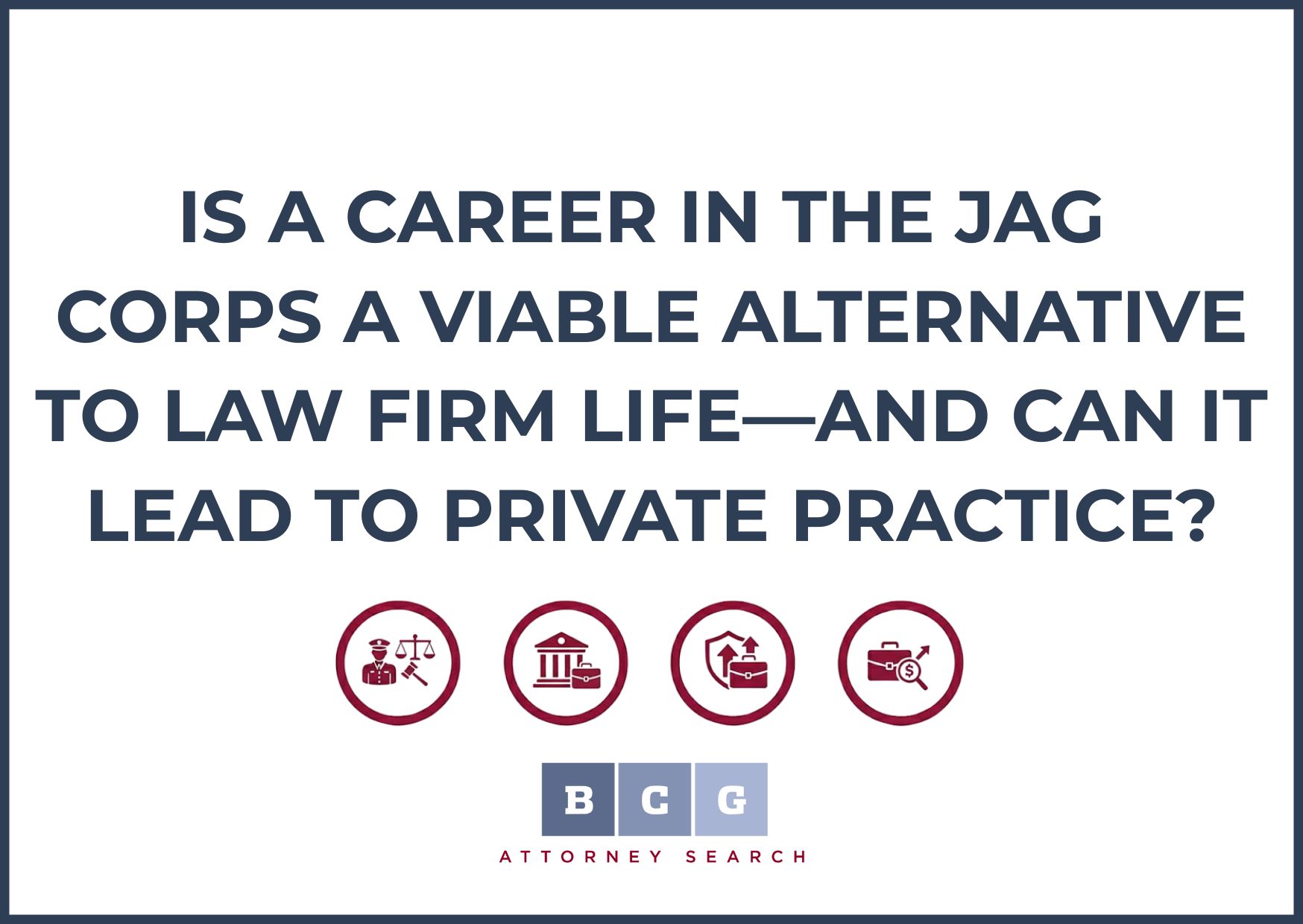 Is a Career in the JAG Corps a Viable Alternative to Law Firm Life—and Can It Lead to Private Practice?