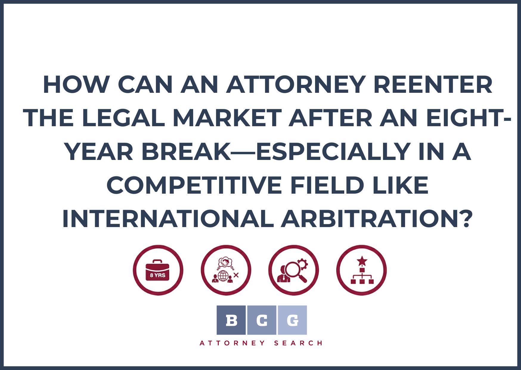 How Can an Attorney Reenter the Legal Market After an Eight-Year Break—Especially in a Competitive Field Like International Arbitration?