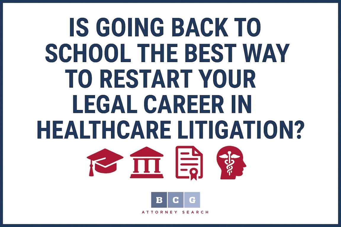 Is Going Back to School the Best Way to Restart Your Legal Career in Healthcare Litigation?