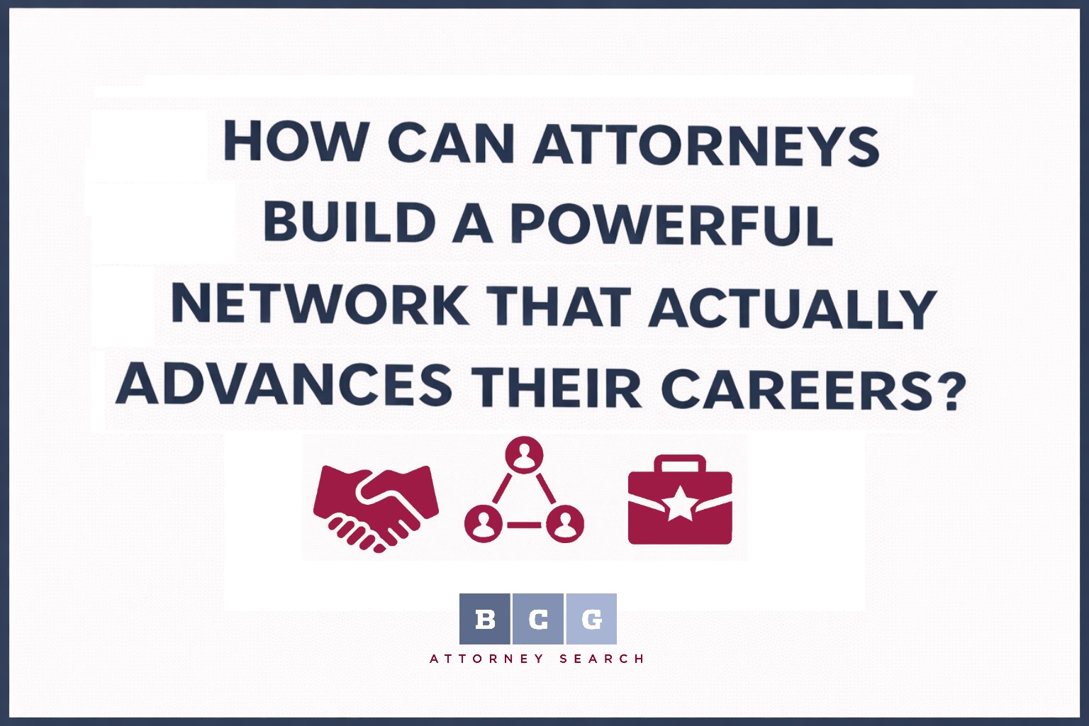How Can Attorneys Build a Powerful Network That Actually Advances Their Careers?