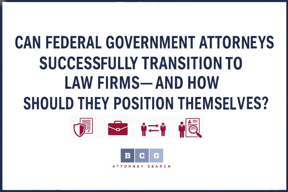 Can Federal Government Attorneys Successfully Transition to Law Firms?